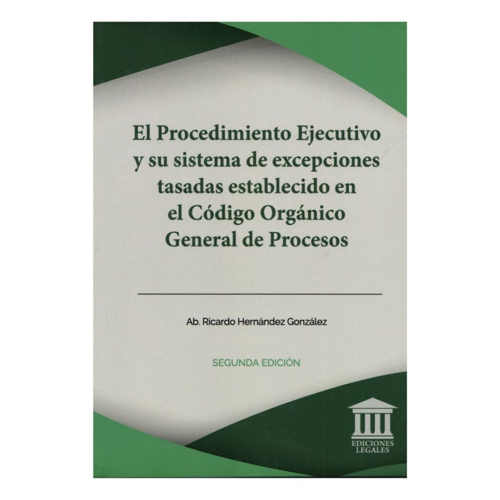 El procedimiento ejecutivo y su sistema de excepciones tasadas establecido en el Código Orgánico General de Procesos