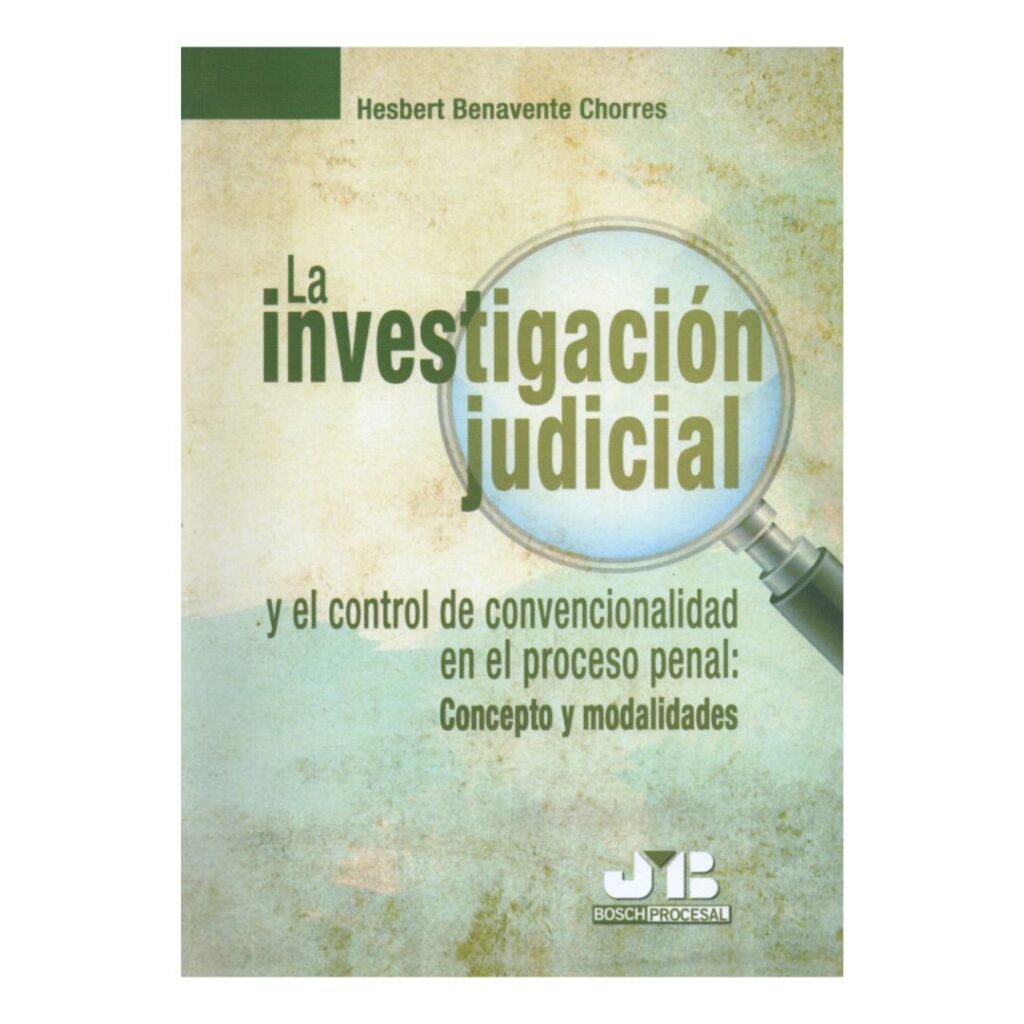 La investigación judicial y el control de convencionalidad en el proceso penal concepto y modalidades