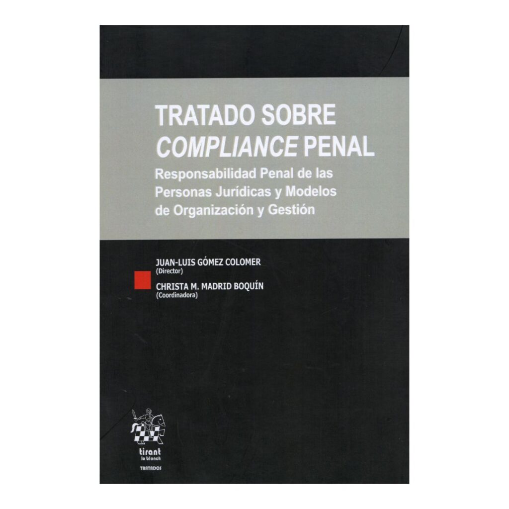 Tratado sobre compliance penal. Responsabilidad penal de las personas jurídicas y modelos de organización y gestión