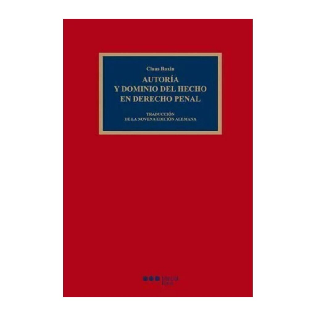 Autoría y dominio del hecho en Derecho penal (9º Edición alemana)
