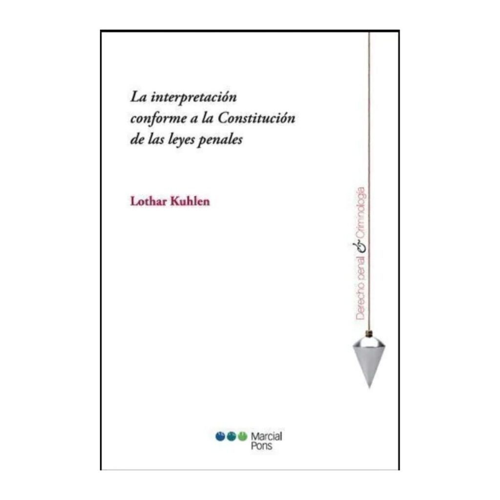 La interpretaciòn conforme a la constituciòn de las leyes penales