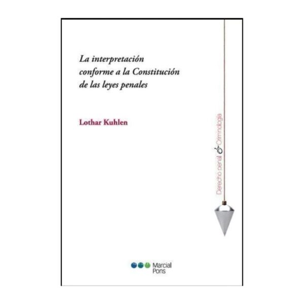 La interpretaciòn conforme a la constituciòn de las leyes penales