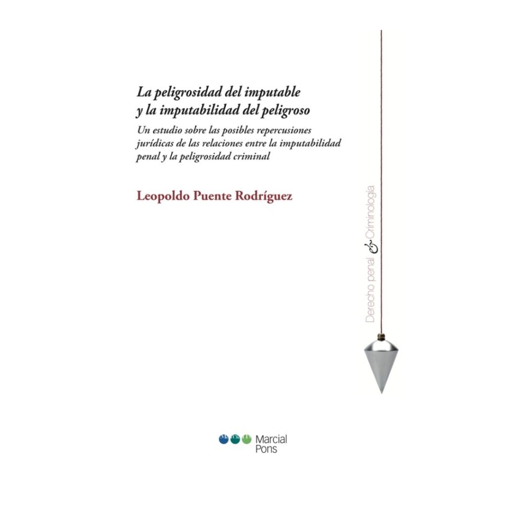 La peligrosidad del imputable y la imputabilidad del peligroso