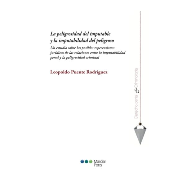 La peligrosidad del imputable y la imputabilidad del peligroso