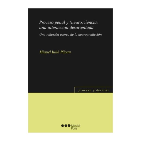 Proceso penal y (neuro)ciencia: una interacción desorientada
